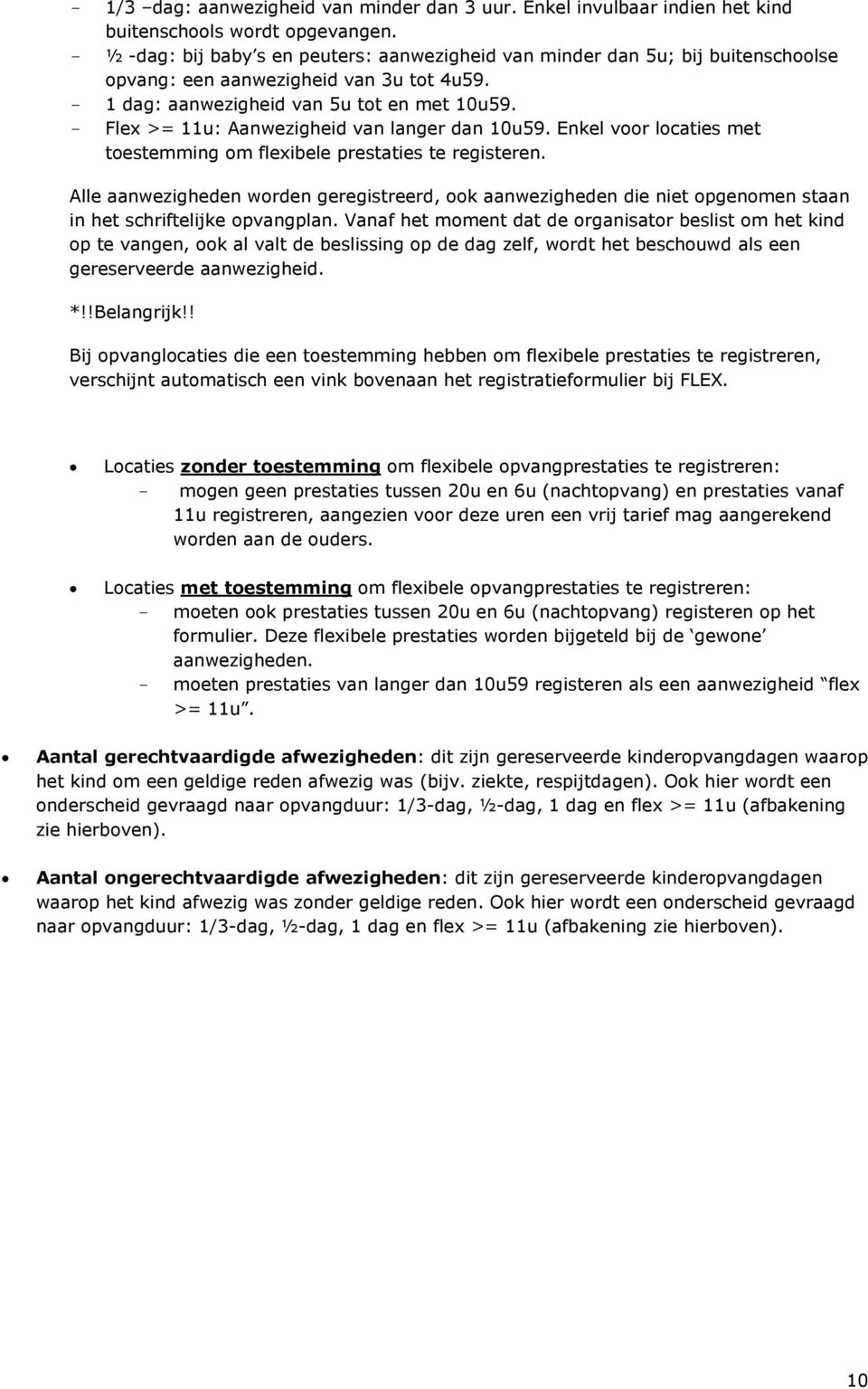 Flex >= 11u: Aanwezigheid van langer dan 10u59. Enkel voor locaties met toestemming om flexibele prestaties te registeren.