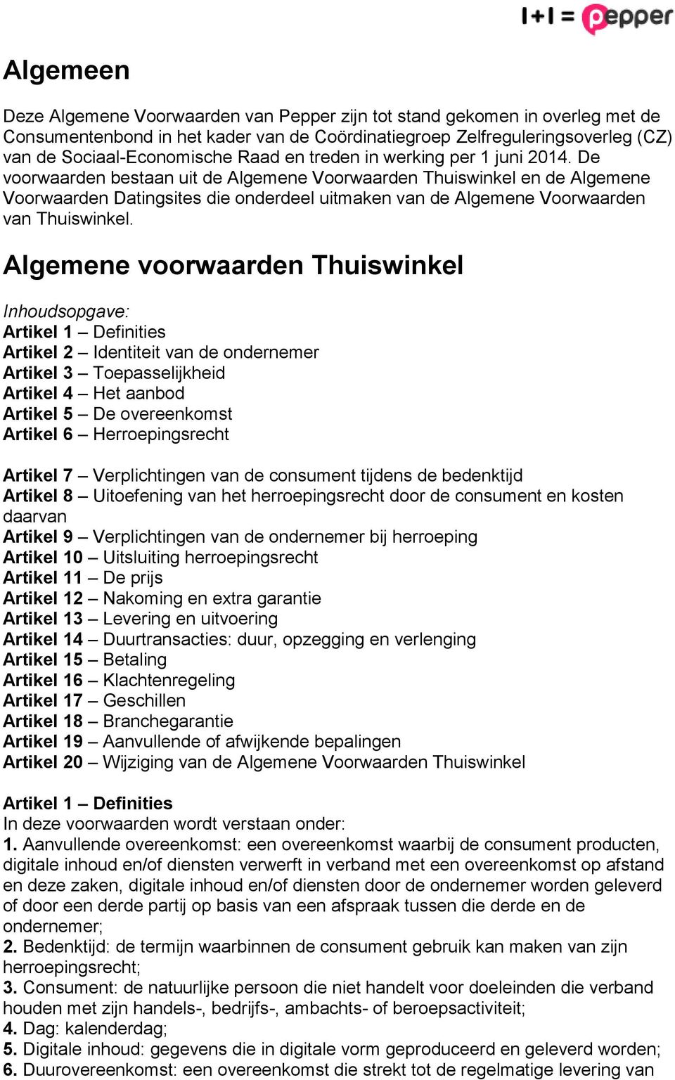 De voorwaarden bestaan uit de Algemene Voorwaarden Thuiswinkel en de Algemene Voorwaarden Datingsites die onderdeel uitmaken van de Algemene Voorwaarden van Thuiswinkel.