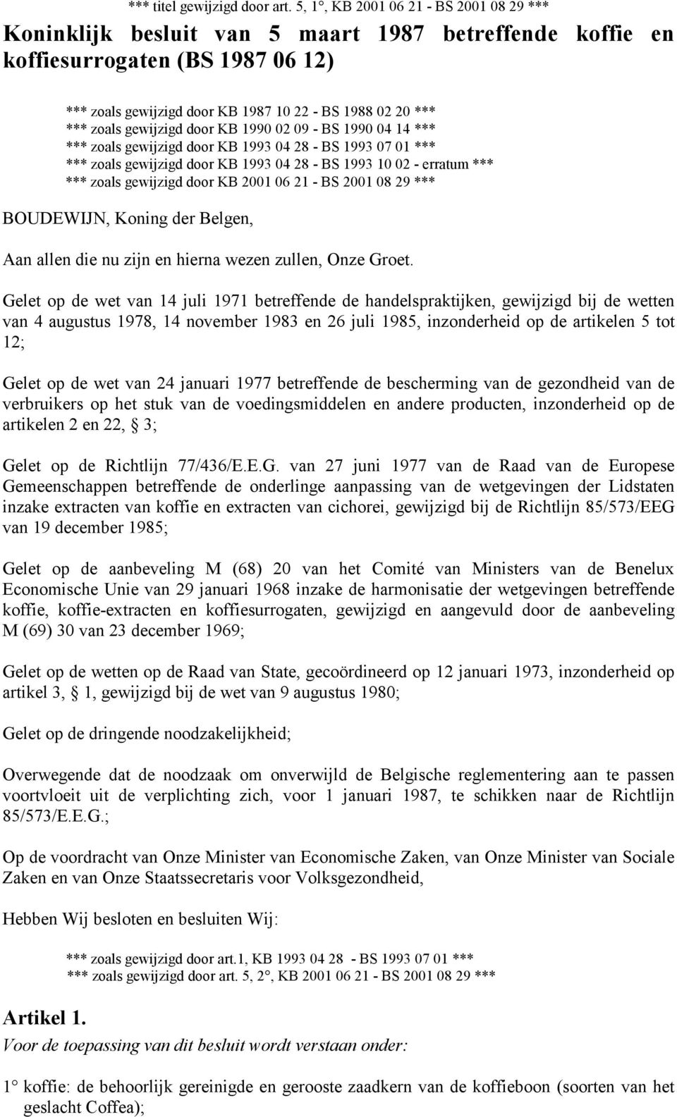 gewijzigd door KB 1990 02 09 - BS 1990 04 14 *** *** zoals gewijzigd door KB 1993 04 28 - BS 1993 07 01 *** *** zoals gewijzigd door KB 1993 04 28 - BS 1993 10 02 - erratum *** *** zoals gewijzigd