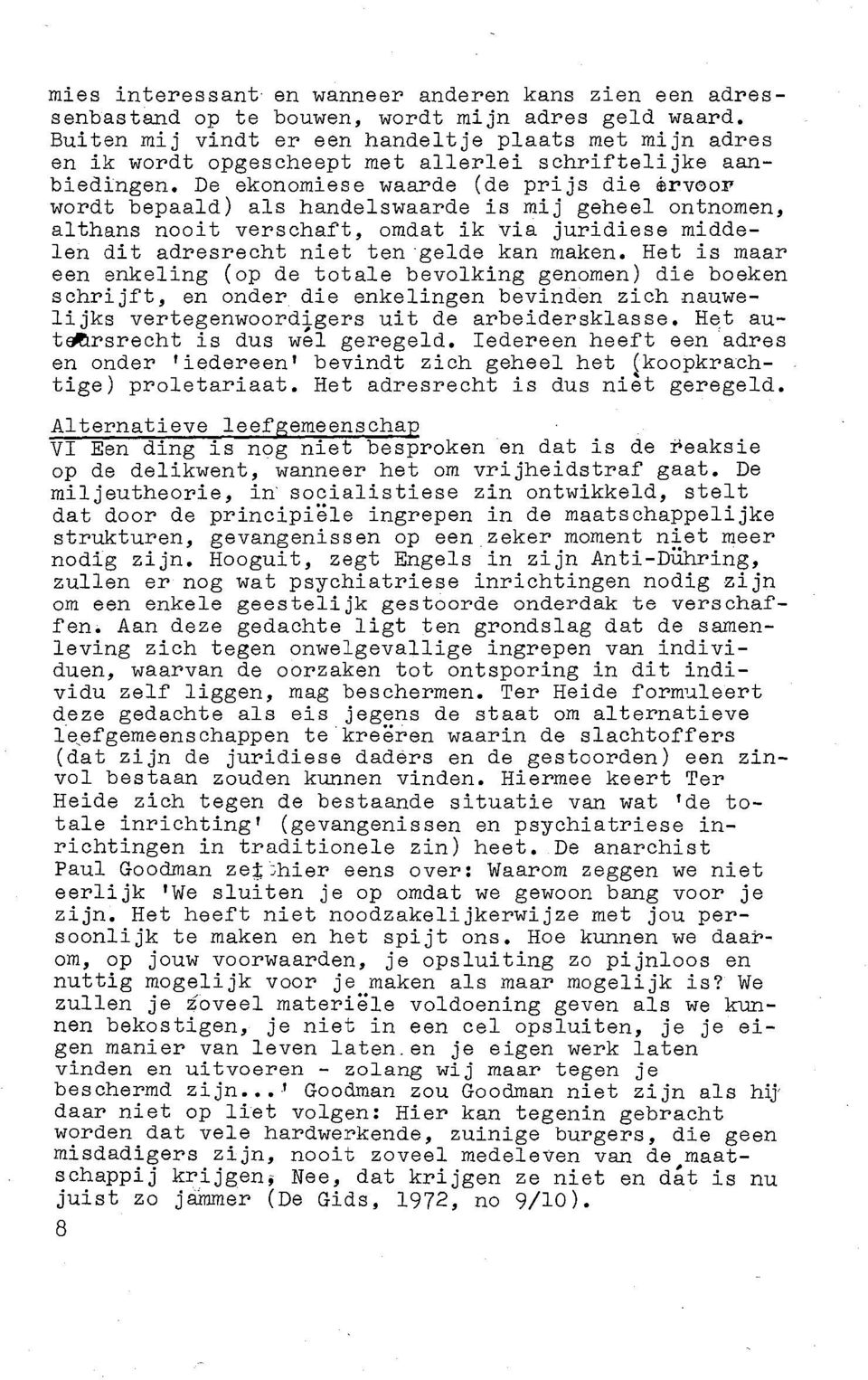 De ekonomiese waarde (de prijs die ervoor wordt bepaald) als handelswaarde is mij geheel ontnomen, althans nooit verschaft, omdat ik via juridiese middelen dit adresrecht niet ten gelde kan maken.