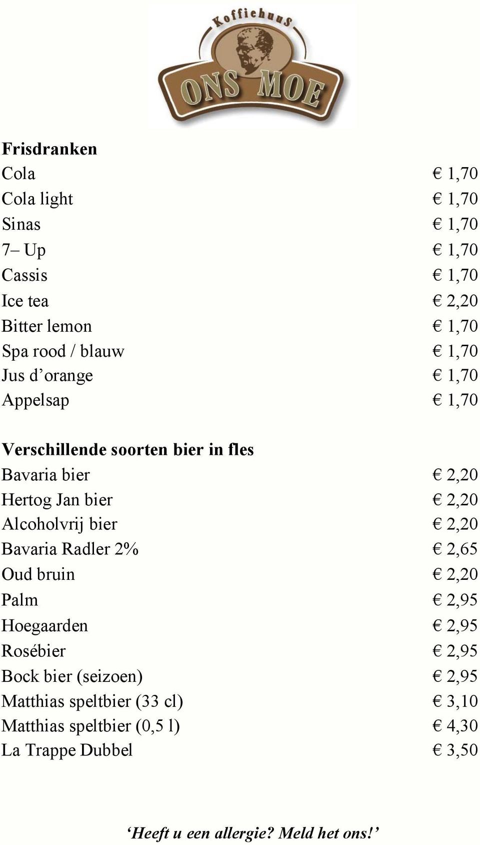 Jan bier 2,20 Alcoholvrij bier 2,20 Bavaria Radler 2% 2,65 Oud bruin 2,20 Palm 2,95 Hoegaarden 2,95 Rosébier