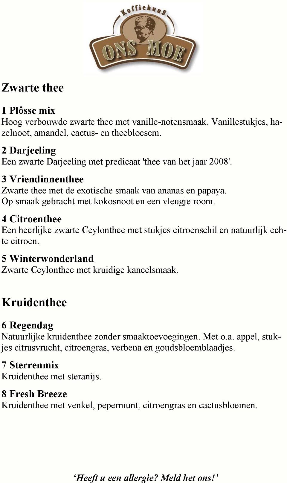 Op smaak gebracht met kokosnoot en een vleugje room. 4 Citroenthee Een heerlijke zwarte Ceylonthee met stukjes citroenschil en natuurlijk echte citroen.