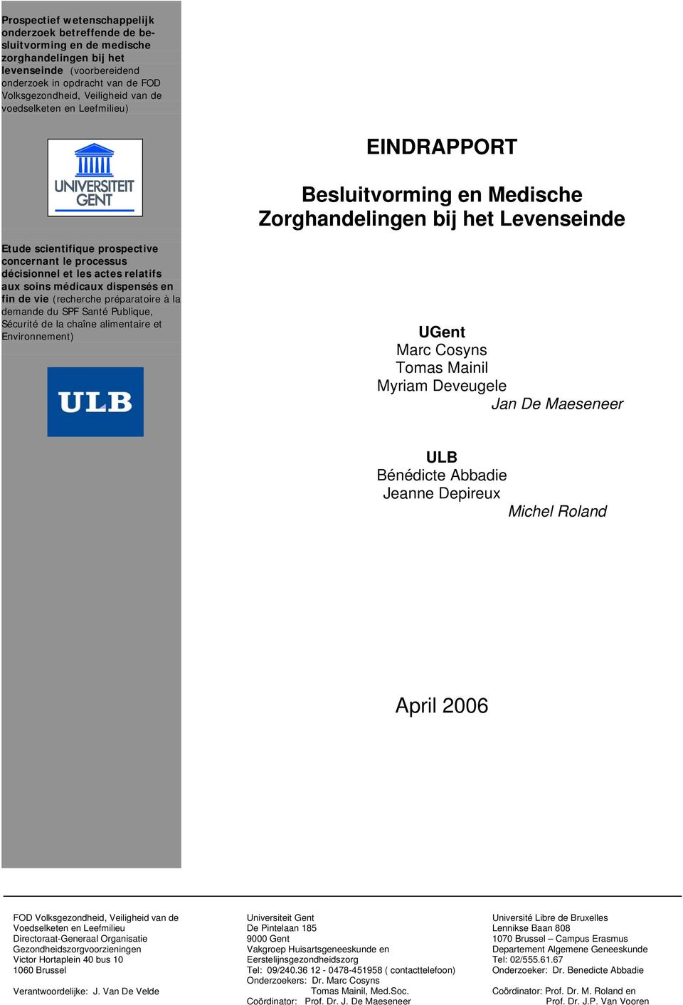 soins médicaux dispensés en fin de vie (recherche préparatoire à la demande du SPF Santé Publique, Sécurité de la chaîne alimentaire et Environnement) UGent Marc Cosyns Tomas Mainil Myriam Deveugele
