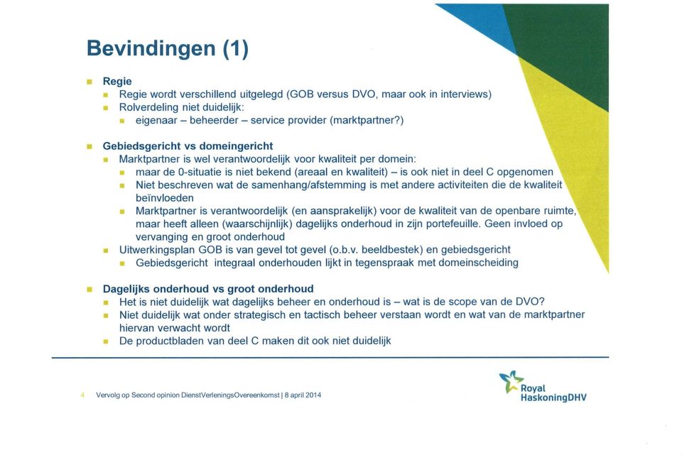 beschreven wat de samenhang/afstemming is met andere activiteiten die de kwaliteit beïnvloeden Marktpartner is verantwoordelijk (en aansprakelijk) voor de kwaliteit van de openbare ruimte, maar heeft