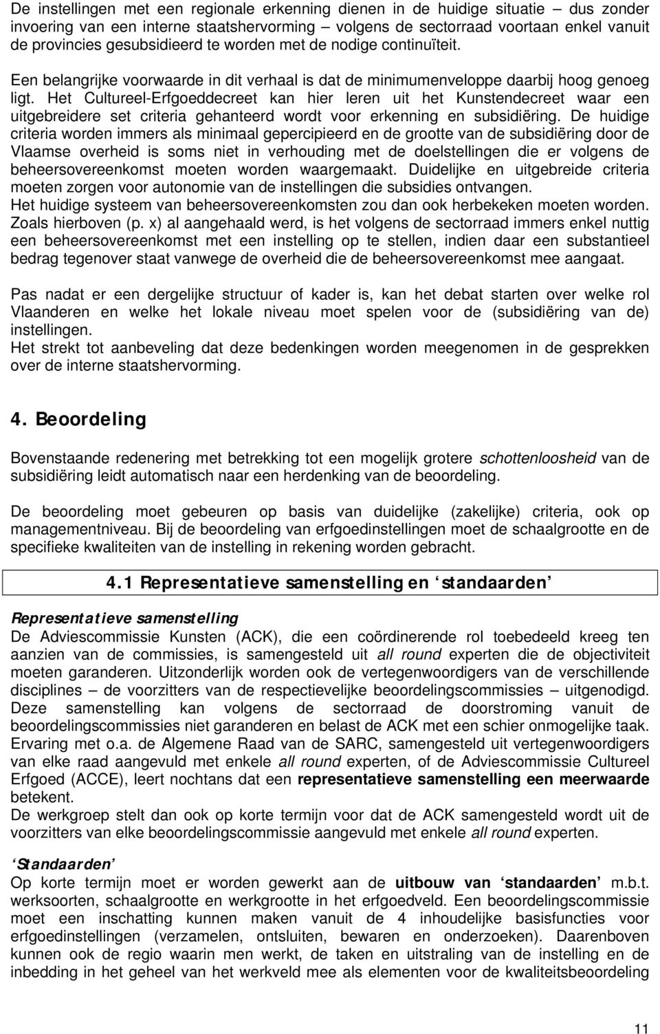 Het Cultureel-Erfgoeddecreet kan hier leren uit het Kunstendecreet waar een uitgebreidere set criteria gehanteerd wordt voor erkenning en subsidiëring.