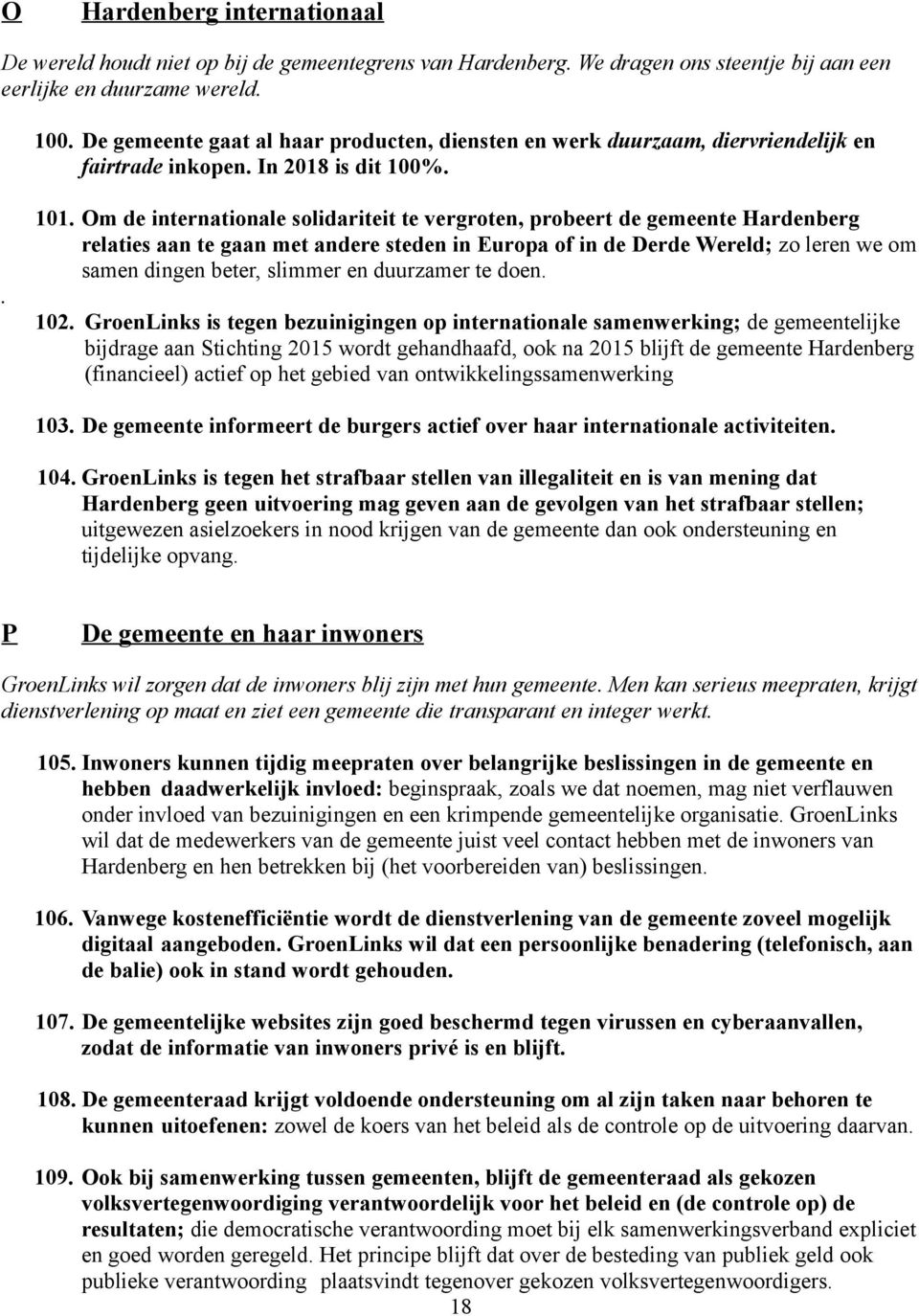 Om de internationale solidariteit te vergroten, probeert de gemeente Hardenberg relaties aan te gaan met andere steden in Europa of in de Derde Wereld; zo leren we om samen dingen beter, slimmer en