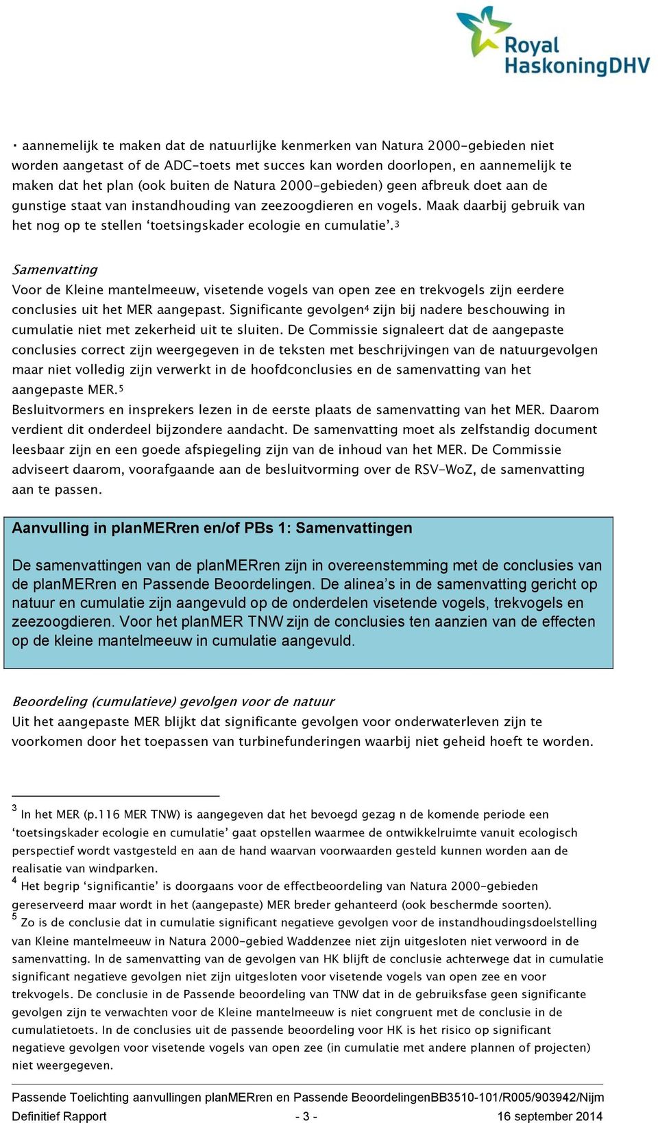 3 Samenvatting Voor de Kleine mantelmeeuw, visetende vogels van open zee en trekvogels zijn eerdere conclusies uit het MER aangepast.