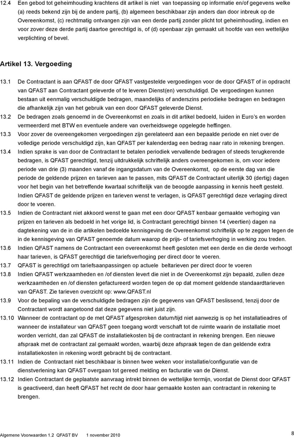 gemaakt uit hoofde van een wettelijke verplichting of bevel. Artikel 13. Vergoeding 13.