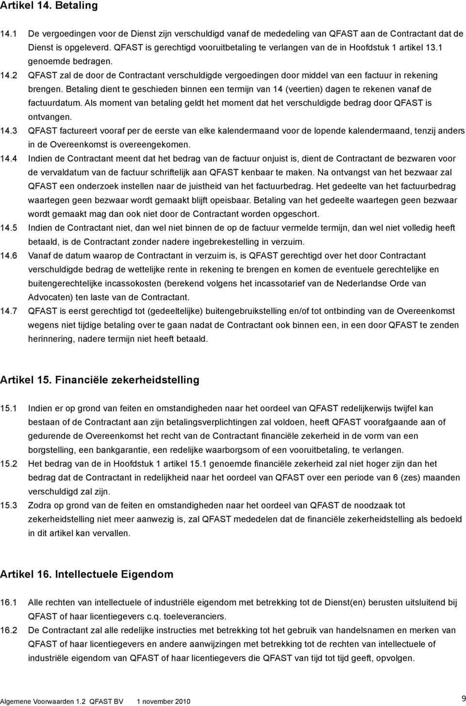 2 QFAST zal de door de Contractant verschuldigde vergoedingen door middel van een factuur in rekening brengen.