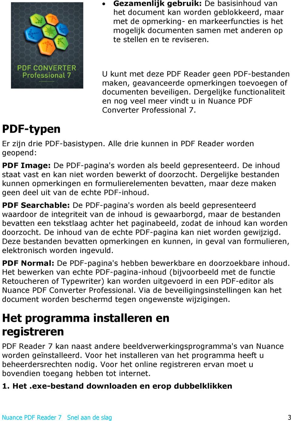 Dergelijke functionaliteit en nog veel meer vindt u in Nuance PDF Converter Professional 7. Er zijn drie PDF-basistypen.