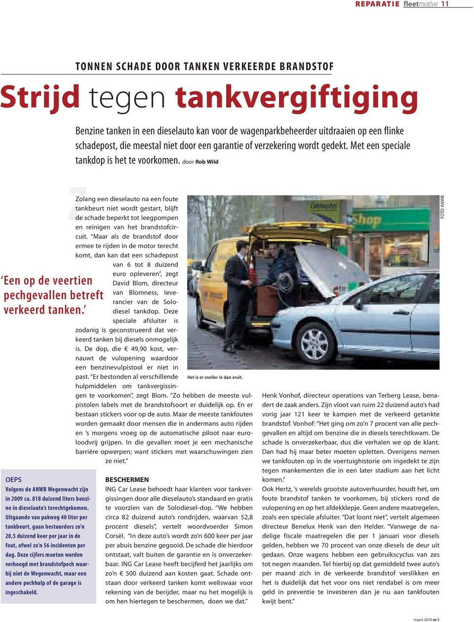 OEPS Volgens de ANWB Wegenwacht zijn in 2009 ca. 818 duizend liters benzine in dieselauto s terechtgekomen.