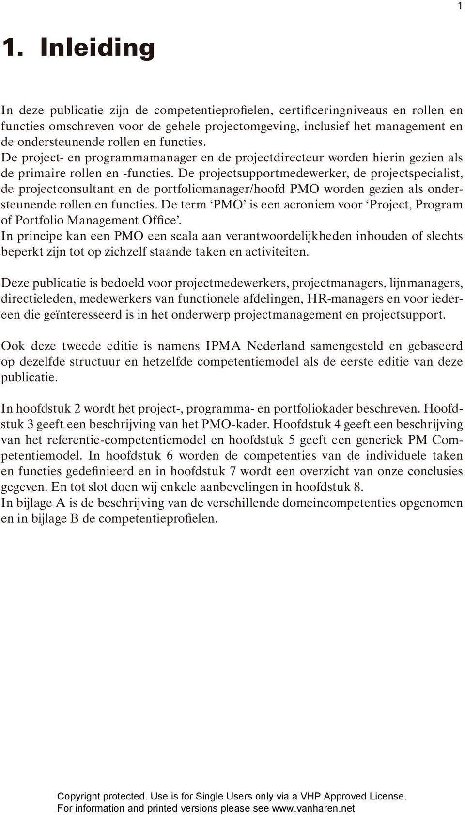 De projectsupportmedewerker, de projectspecialist, de projectconsultant en de portfoliomanager/hoofd PMO worden gezien als ondersteunende rollen en functies.