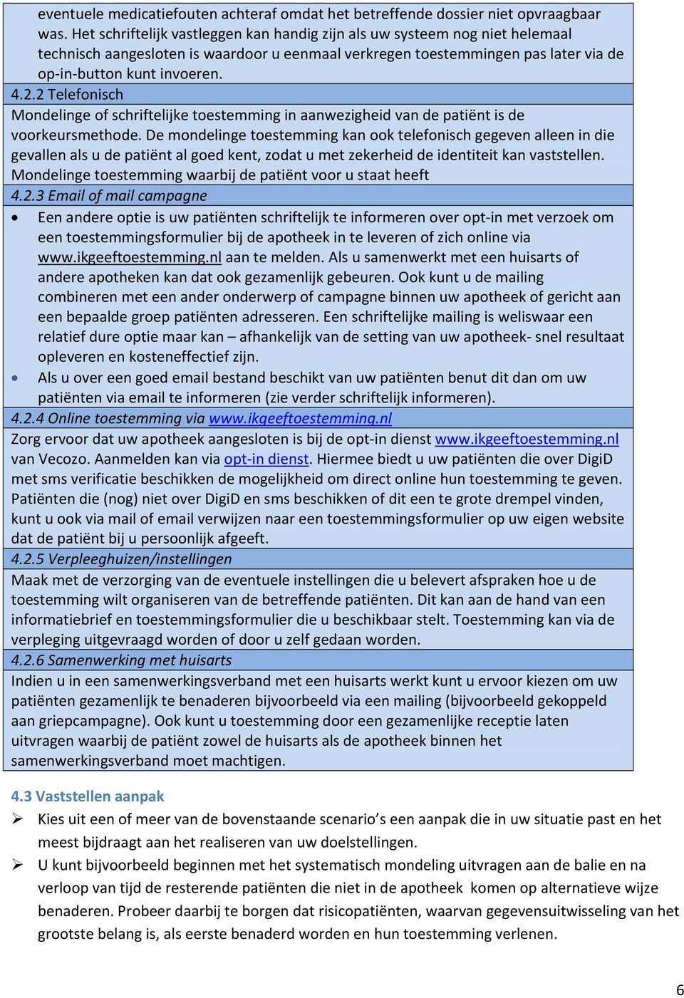 2 Telefonisch Mondelinge of schriftelijke toestemming in aanwezigheid van de patiënt is de voorkeursmethode.