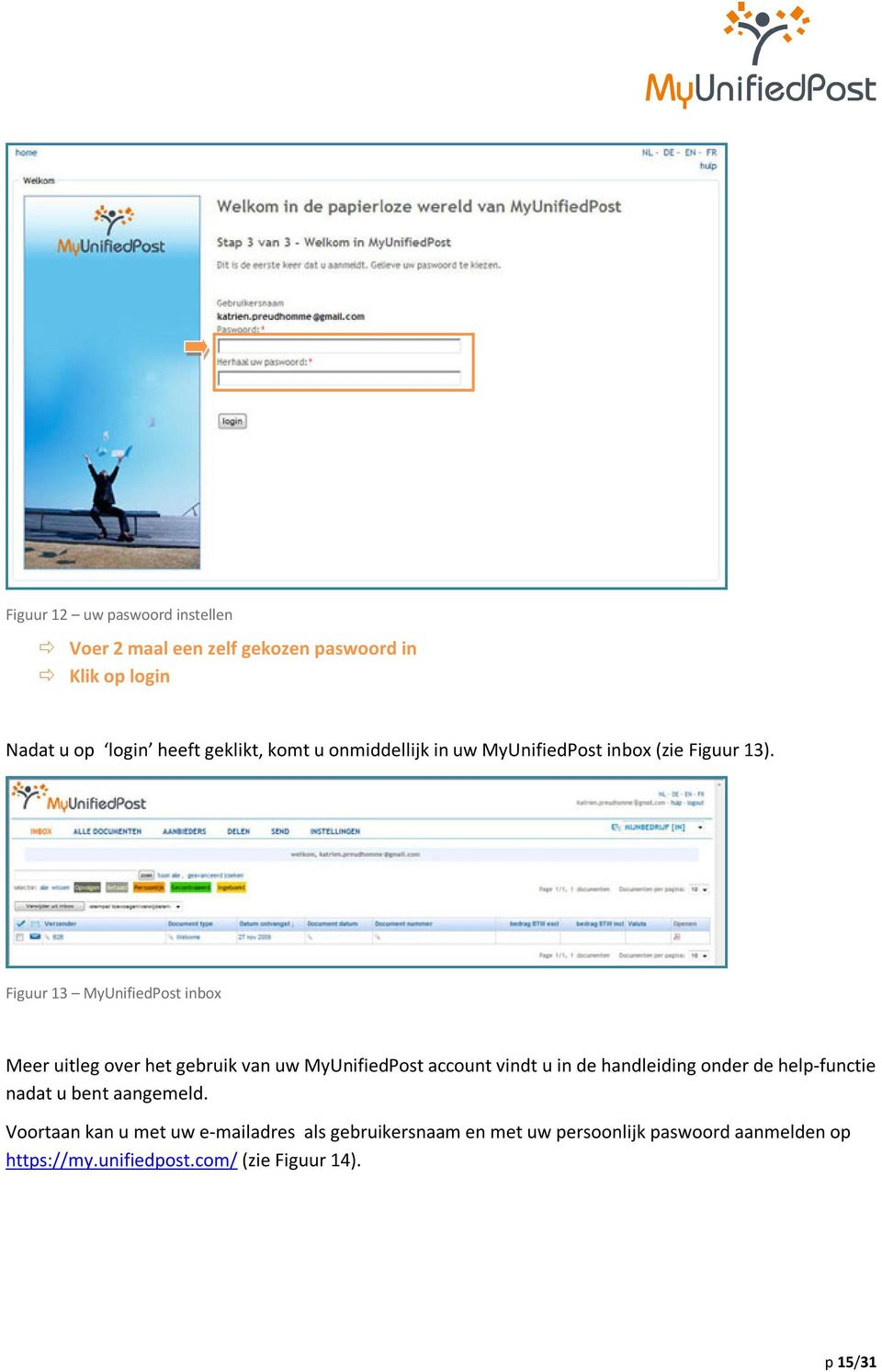 Figuur 13 MyUnifiedPost inbox Meer uitleg over het gebruik van uw MyUnifiedPost account vindt u in de handleiding onder de