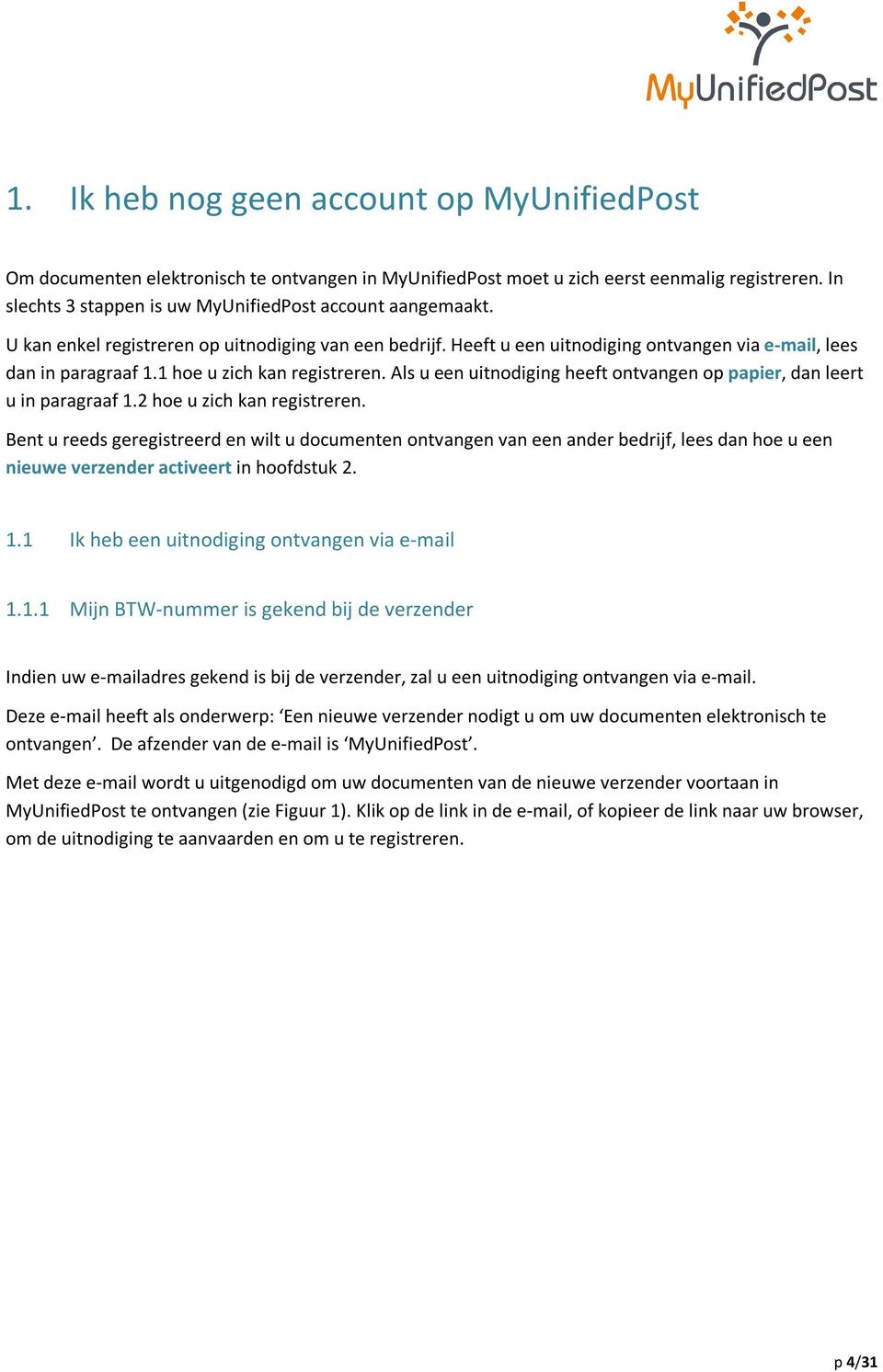 1 hoe u zich kan registreren. Als u een uitnodiging heeft ontvangen op papier, dan leert u in paragraaf 1.2 hoe u zich kan registreren.