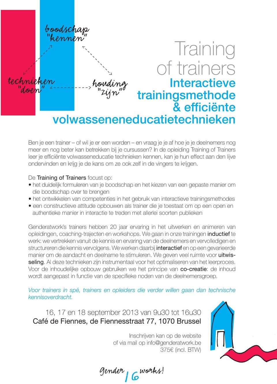 In de opleiding Training of Trainers leer je efficiënte volwasseneducatie technieken kennen, kan je hun effect aan den lijve ondervinden en krijg je de kans om ze ook zelf in de vingers te krijgen.