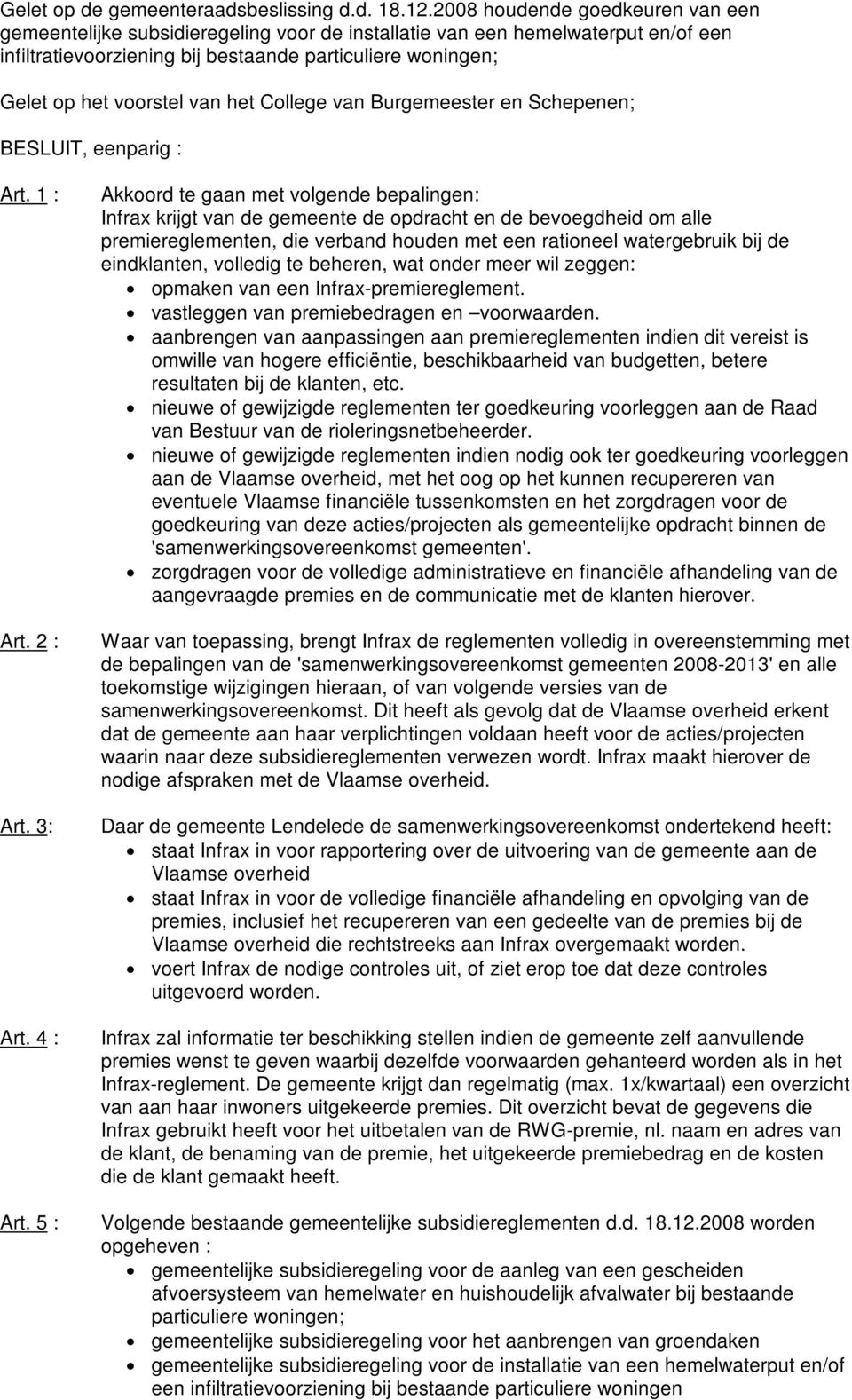 van het College van Burgemeester en Schepenen; BESLUIT, eenparig : Art. 1 : Art. 2 : Art. 3: Art. 4 : Art.