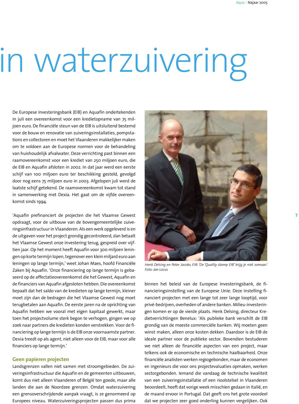 Europese normen voor de behandeling van huishoudelijk afvalwater. Deze verrichting past binnen een raamovereenkomst voor een krediet van 250 miljoen euro, die de EIB en Aquafin afsloten in 2002.