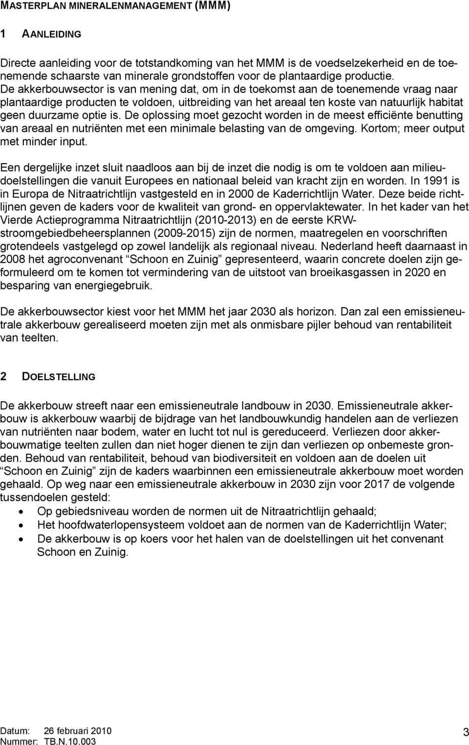 De akkerbouwsector is van mening dat, om in de toekomst aan de toenemende vraag naar plantaardige producten te voldoen, uitbreiding van het areaal ten koste van natuurlijk habitat geen duurzame optie