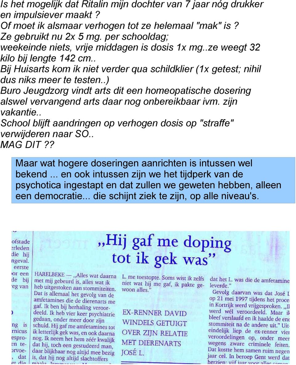 .) Buro Jeugdzorg vindt arts dit een homeopatische dosering alswel vervangend arts daar nog onbereikbaar ivm. zijn vakantie.