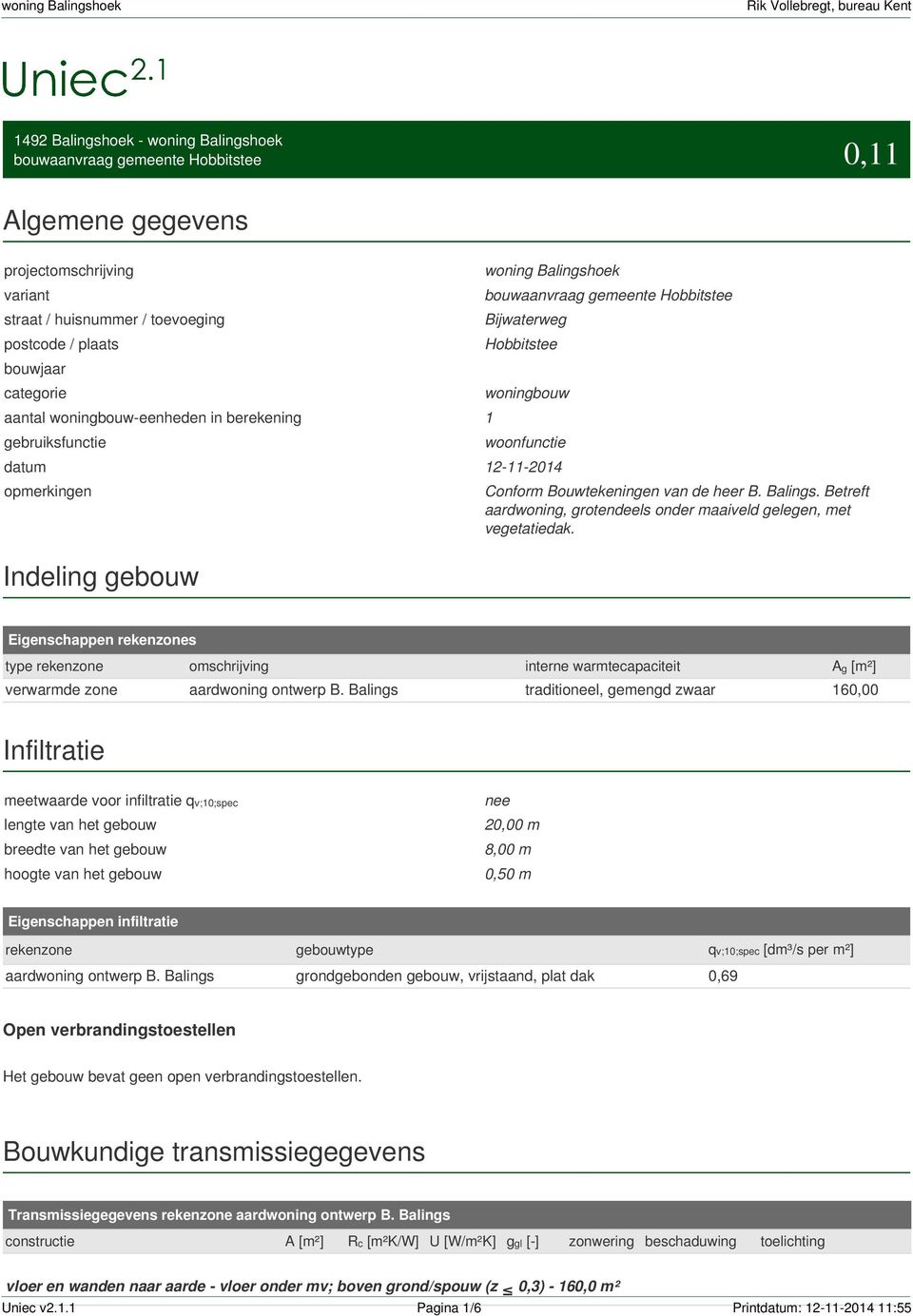 Conform Bouwtekeningen van de heer B. Balings. Betreft aardwoning, grotendeels onder maaiveld gelegen, met vegetatiedak.