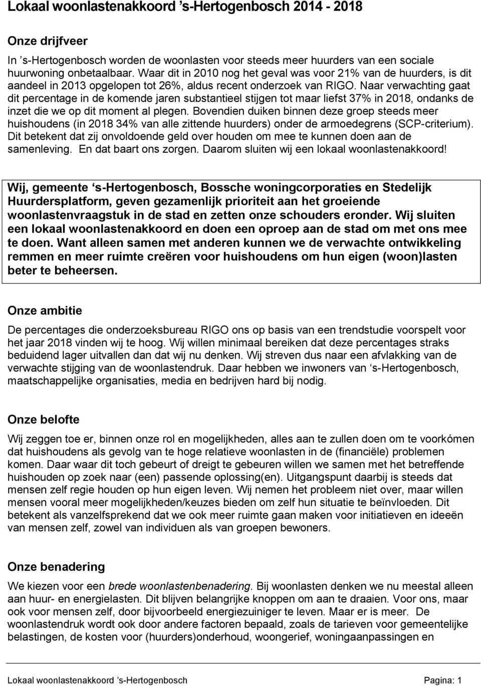 Naar verwachting gaat dit percentage in de komende jaren substantieel stijgen tot maar liefst 37% in 2018, ondanks de inzet die we op dit moment al plegen.