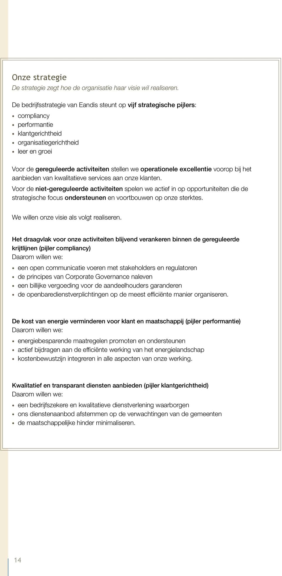 operationele excellentie voorop bij het aanbieden van kwalitatieve services aan onze klanten.