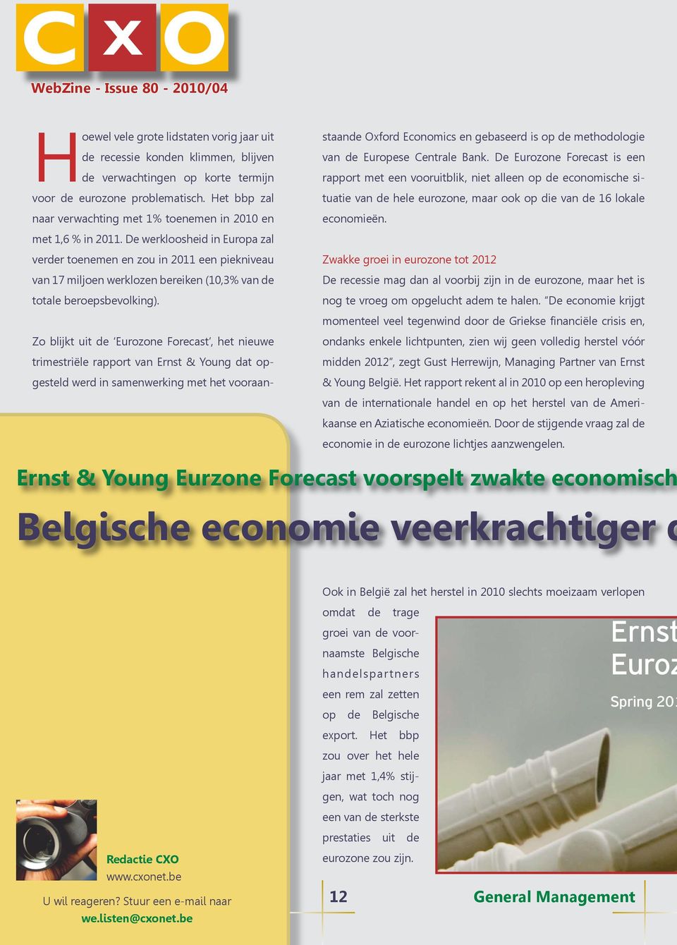 De Eurozone Forecast is een rapport met een vooruitblik, niet alleen op de economische situatie van de hele eurozone, maar ook op die van de 16 lokale economieën. met 1,6 % in 2011.