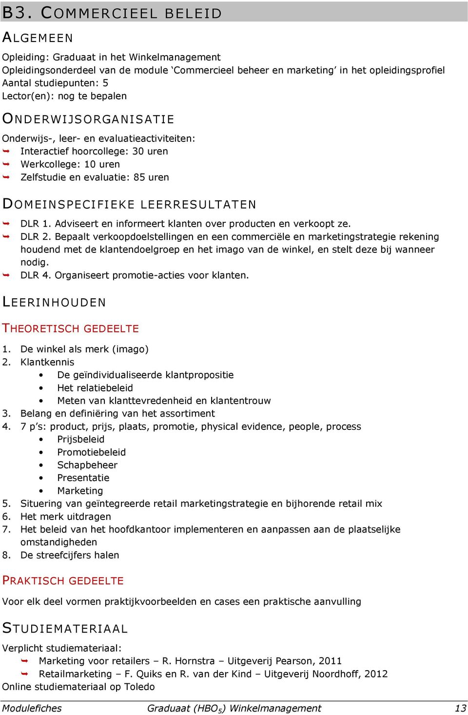 LEERRESULTATEN DLR 1. Adviseert en informeert klanten over producten en verkoopt ze. DLR 2.