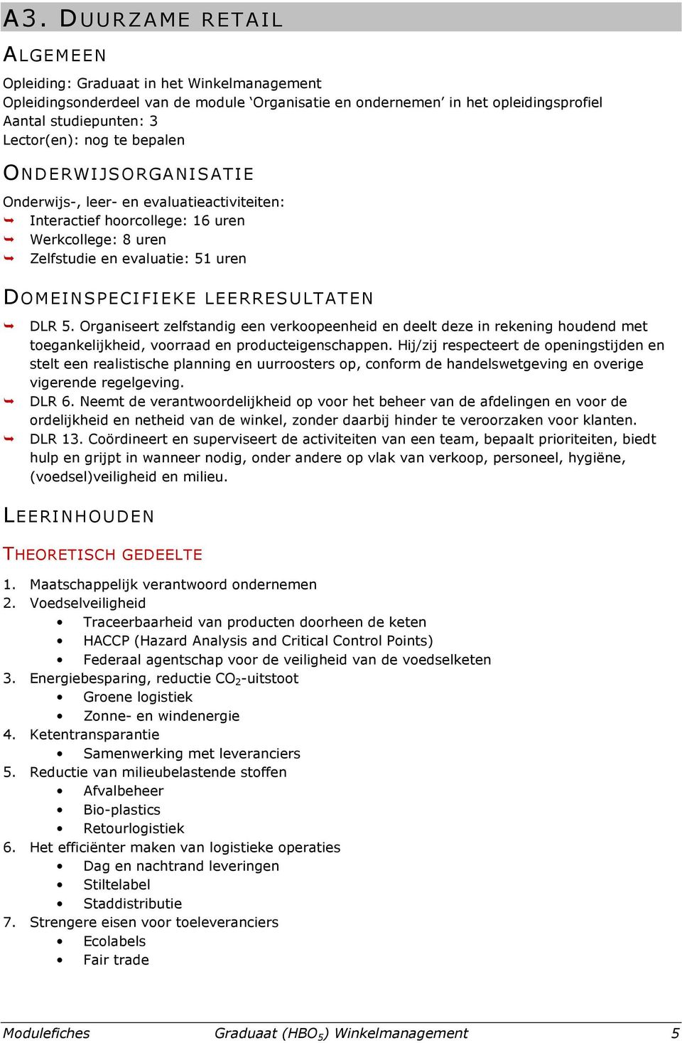 Organiseert zelfstandig een verkoopeenheid en deelt deze in rekening houdend met toegankelijkheid, voorraad en producteigenschappen.