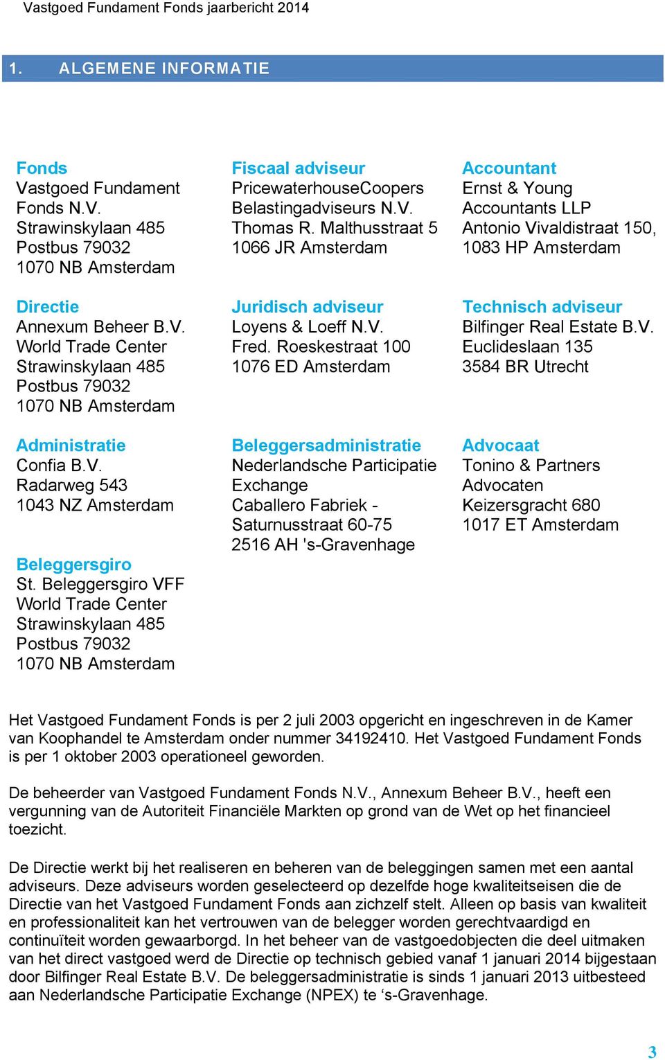 Beleggersgiro VFF World Trade Center Strawinskylaan 485 Postbus 79032 1070 NB Amsterdam Fiscaal adviseur PricewaterhouseCoopers Belastingadviseurs N.V. Thomas R.