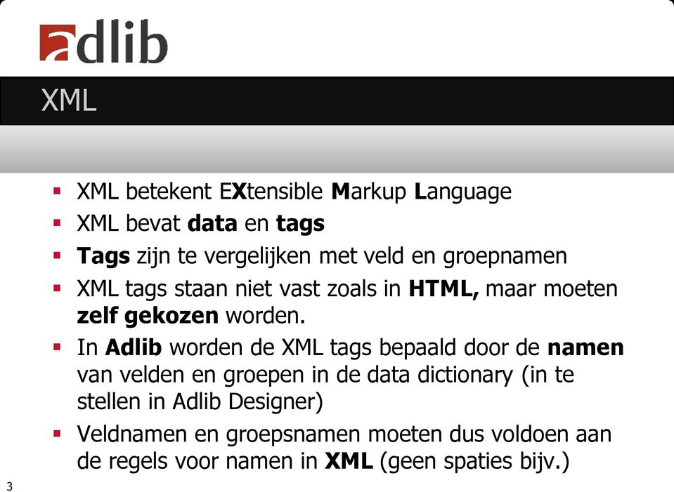 In Adlib worden de XML tags bepaald door de namen van velden en groepen in de data dictionary (in te