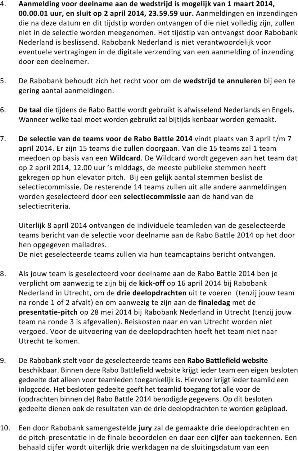 Het tijdstip van ontvangst door Rabobank Nederland is beslissend.