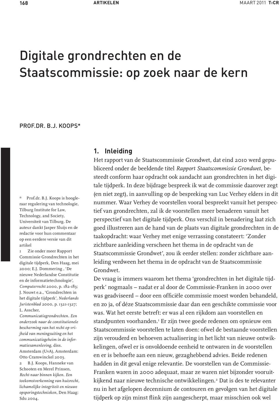 De auteur dankt Jasper Sluijs en de redactie voor hun commentaar op een eerdere versie van dit artikel 1 Zie onder meer Rapport Commissie Grondrechten in het digitale tijdperk, Den Haag, mei 2000; E.