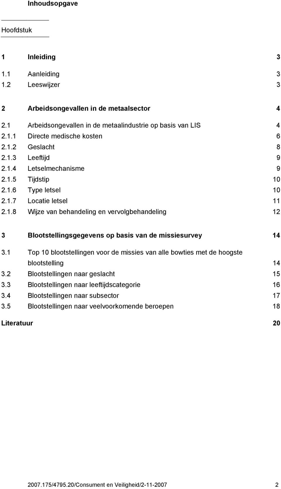 1 Top 10 blootstellingen voor de missies van alle bowties met de hoogste blootstelling 14 3.2 Blootstellingen naar geslacht 15 3.3 Blootstellingen naar leeftijdscategorie 16 3.