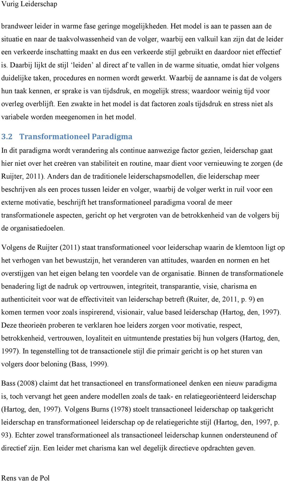 en daardoor niet effectief is. Daarbij lijkt de stijl leiden al direct af te vallen in de warme situatie, omdat hier volgens duidelijke taken, procedures en normen wordt gewerkt.