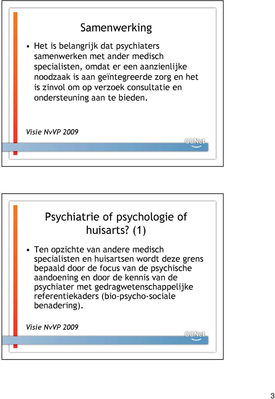Psychiatrie of psychologie of huisarts?
