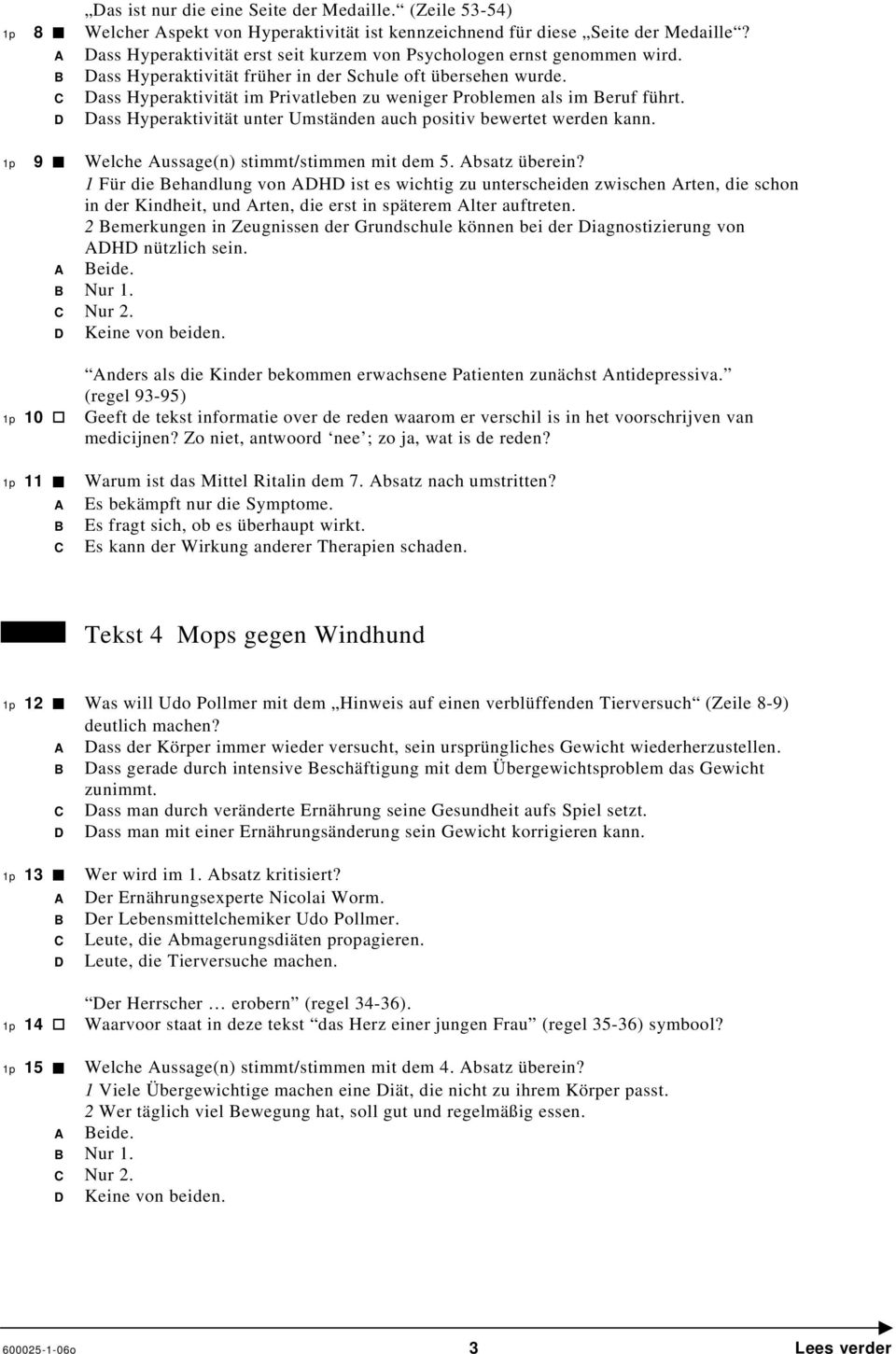 ass Hyperaktivität im Privatleben zu weniger Problemen als im eruf führt. ass Hyperaktivität unter Umständen auch positiv bewertet werden kann. 1p 9 Welche ussage(n) stimmt/stimmen mit dem 5.