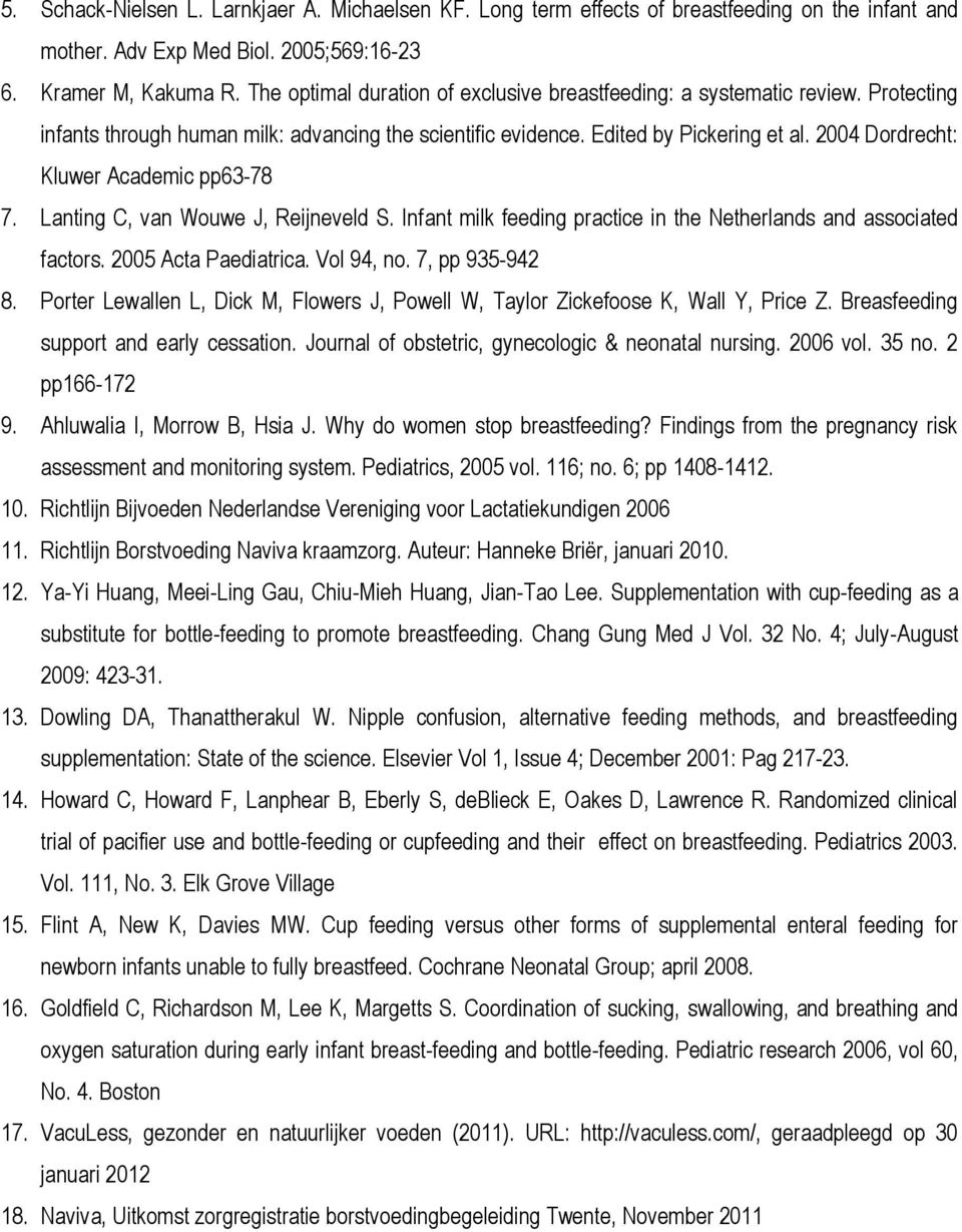 24 Dordrecht: Kluwer Academic pp63-78 7. Lanting C, van Wouwe J, Reijneveld S. Infant milk feeding practice in the Netherlands and associated factors. 25 Acta Paediatrica. Vol 94, no. 7, pp 935-942 8.