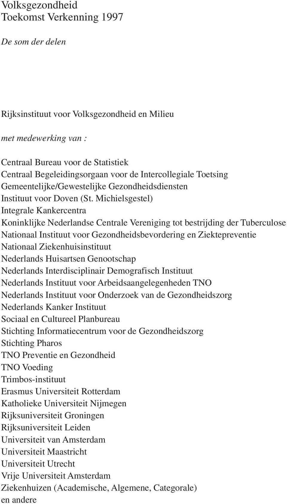 Michielsgestel) Integrale Kankercentra Koninklijke Nederlandse Centrale Vereniging tot bestrijding der Tuberculose Nationaal Instituut voor Gezondheidsbevordering en Ziektepreventie Nationaal