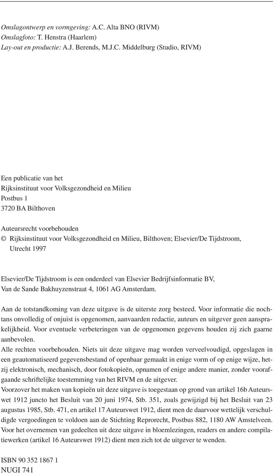 Middelburg (Studio, RIVM) Een publicatie van het Rijksinstituut voor Volksgezondheid en Milieu Postbus 1 3720 BA Bilthoven Auteursrecht voorbehouden Rijksinstituut voor Volksgezondheid en Milieu,