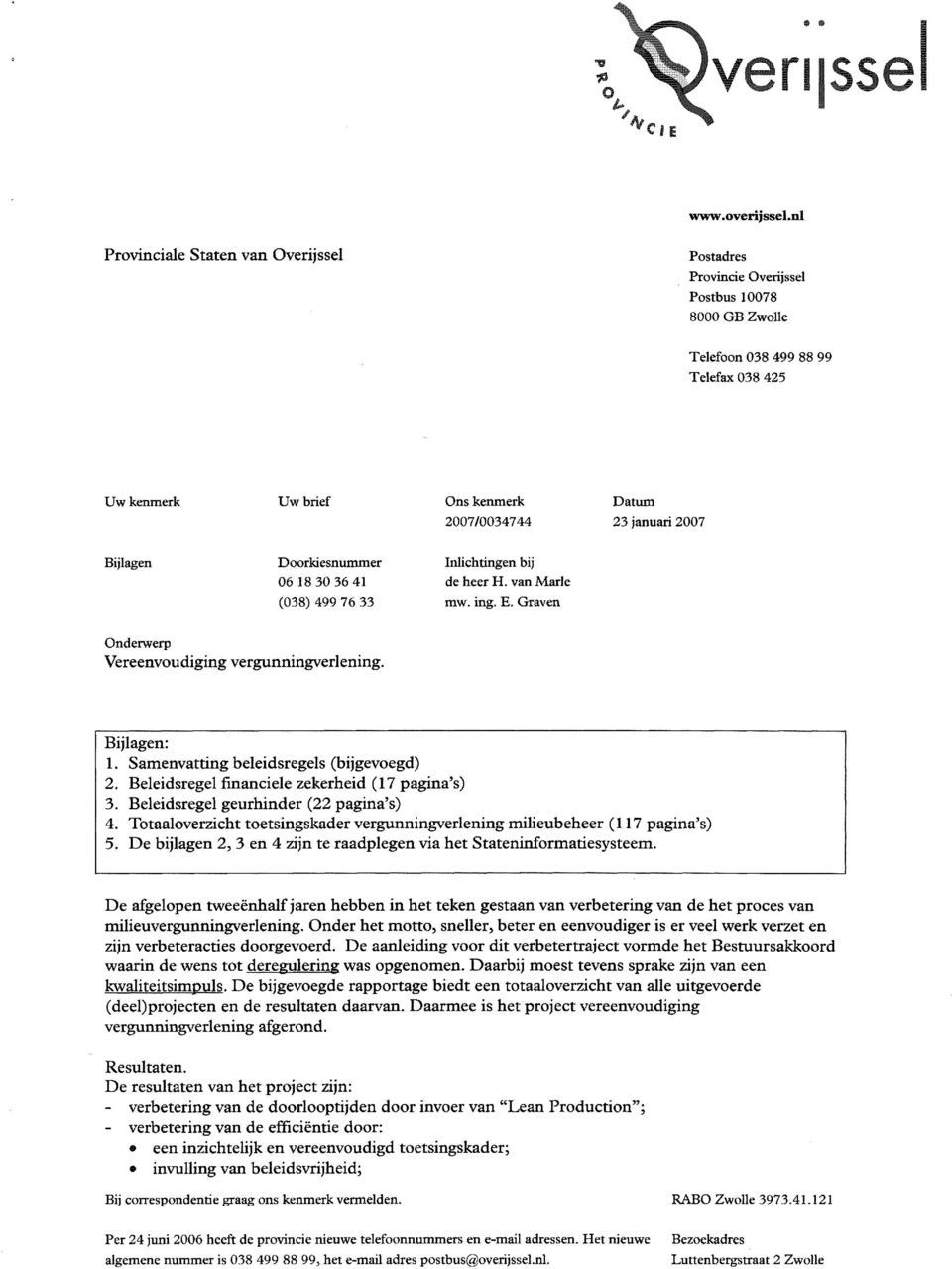 2007 Bijlagen Doorkiesnummer Inlichtingen bij 06 18 30 36 41 de heer H. van Marie (038) 499 76 33 mw. ing. E. Graven Onderwerp Vereenvoudiging vergunningverlening. Bijlagen: 1.