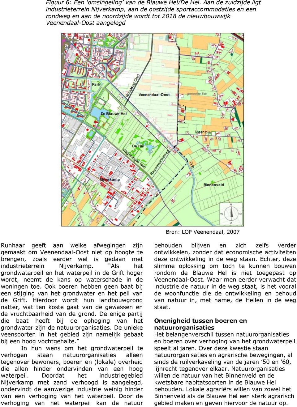 Veenendaal, 2007 Runhaar geeft aan welke afwegingen zijn gemaakt om Veenendaal-Oost niet op hoogte te brengen, zoals eerder wel is gedaan met industrieterrein Nijverkamp.