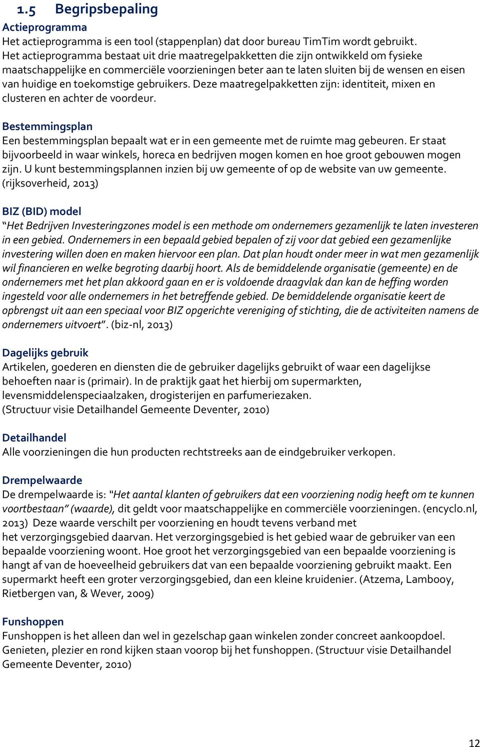 toekomstige gebruikers. Deze maatregelpakketten zijn: identiteit, mixen en clusteren en achter de voordeur.