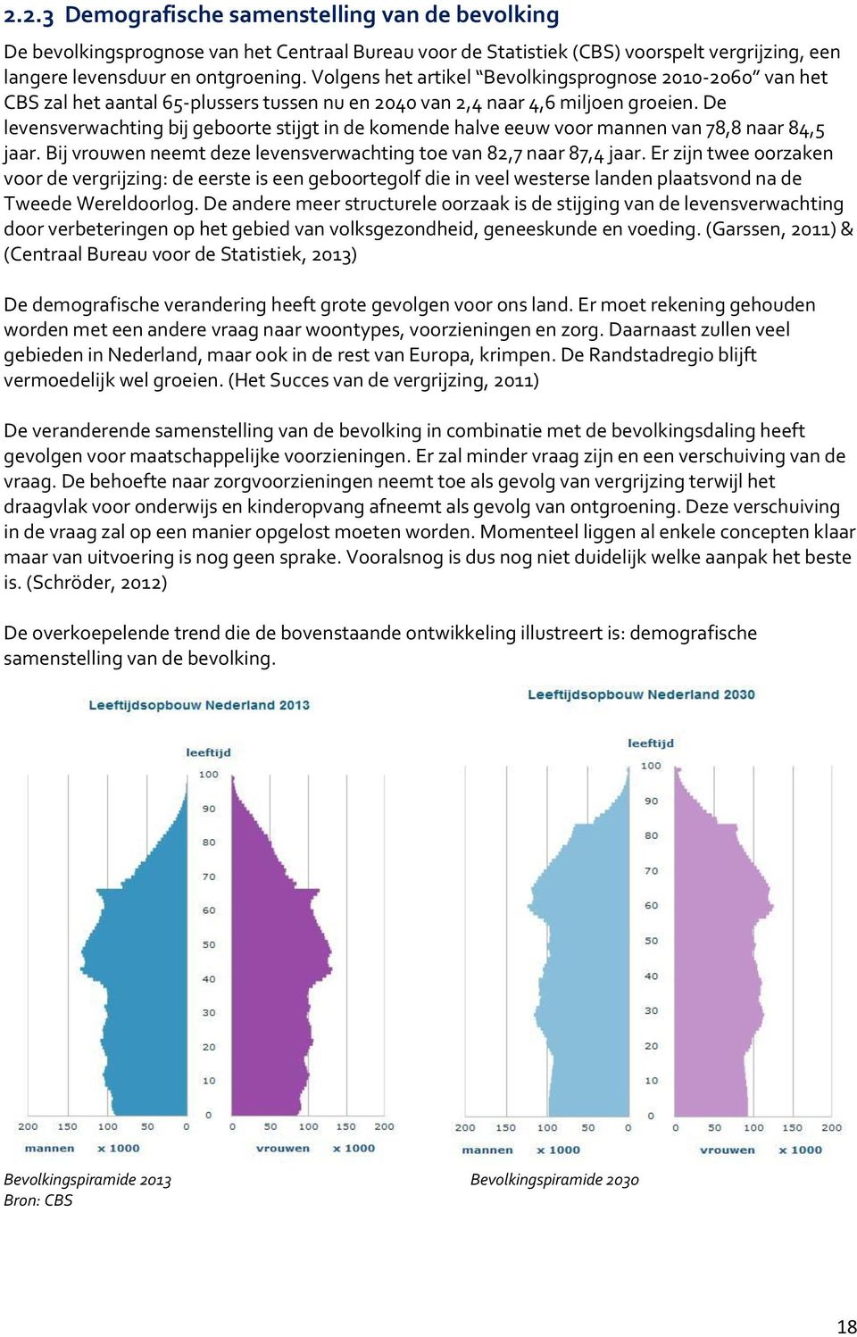 De levensverwachting bij geboorte stijgt in de komende halve eeuw voor mannen van 78,8 naar 84,5 jaar. Bij vrouwen neemt deze levensverwachting toe van 82,7 naar 87,4 jaar.