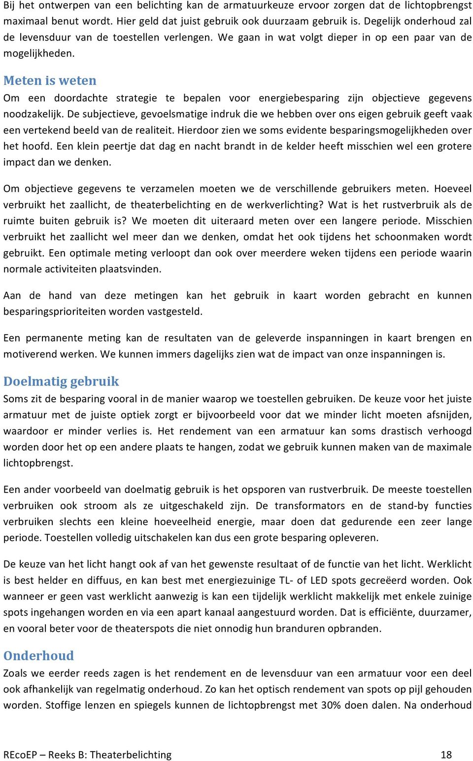 Meten is weten Om een doordachte strategie te bepalen voor energiebesparing zijn objectieve gegevens noodzakelijk.