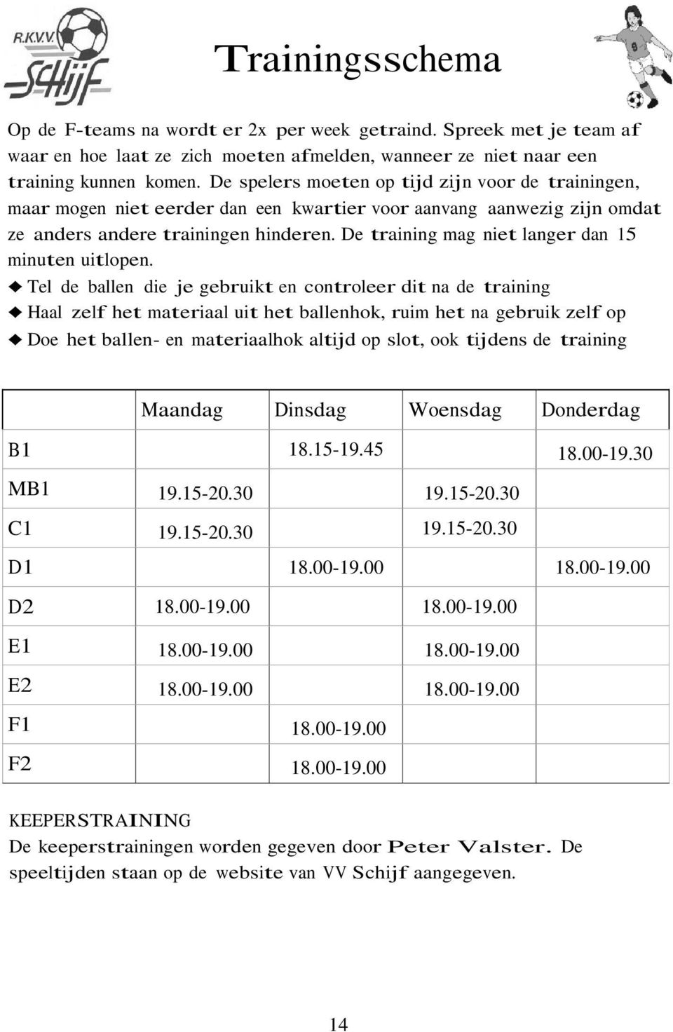 De training mag niet langer dan 15 minuten uitlopen.