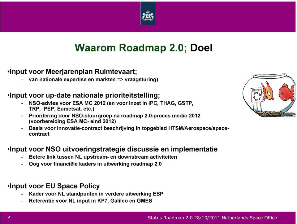 IPC, THAG, GSTP, TRP, PEP, Eumetsat, etc.) - Prioritering door NSO-stuurgroep na roadmap 2.