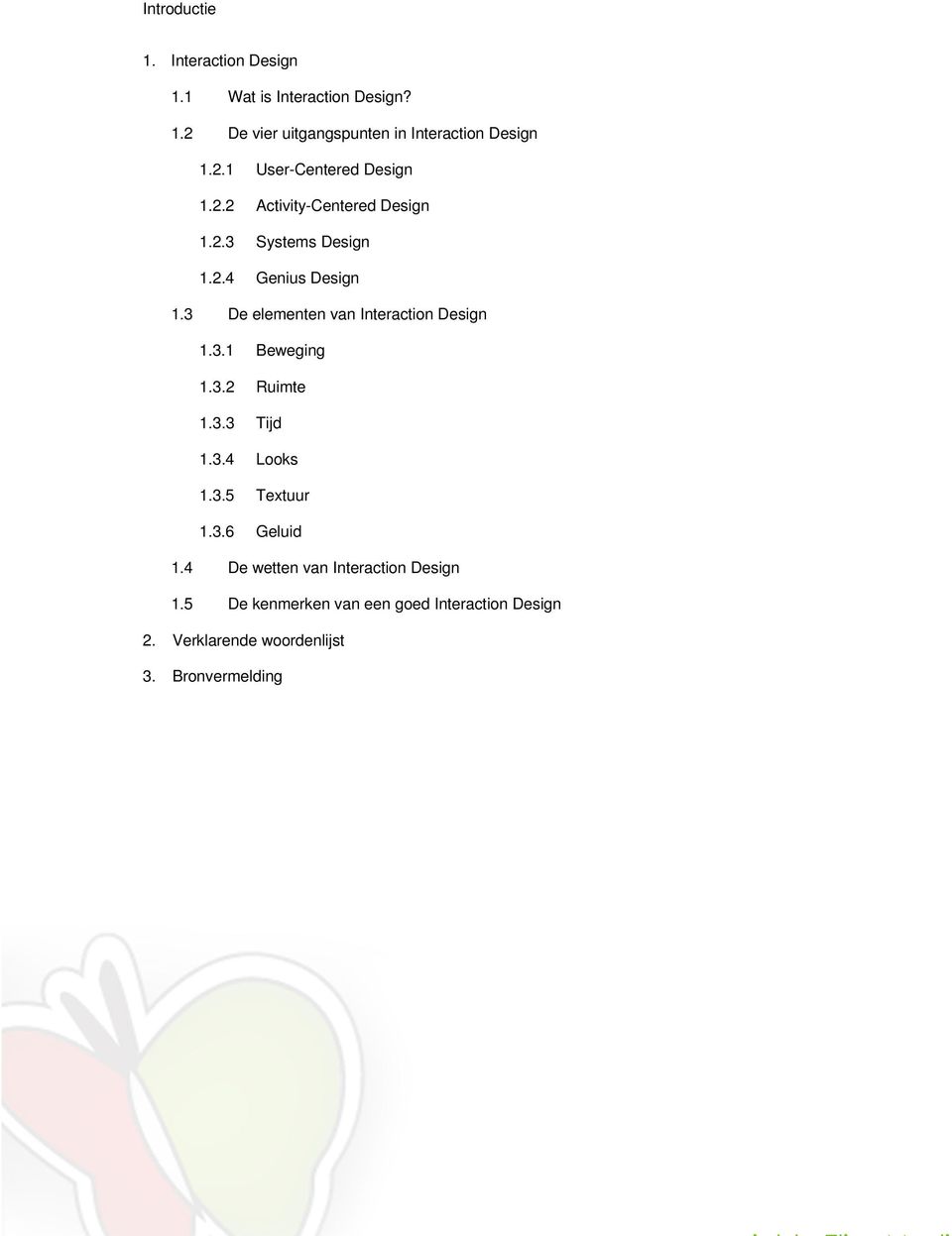 3 De elementen van Interaction Design 1.3.1 Beweging 1.3.2 Ruimte 1.3.3 Tijd 1.3.4 Looks 1.3.5 Textuur 1.3.6 Geluid 1.