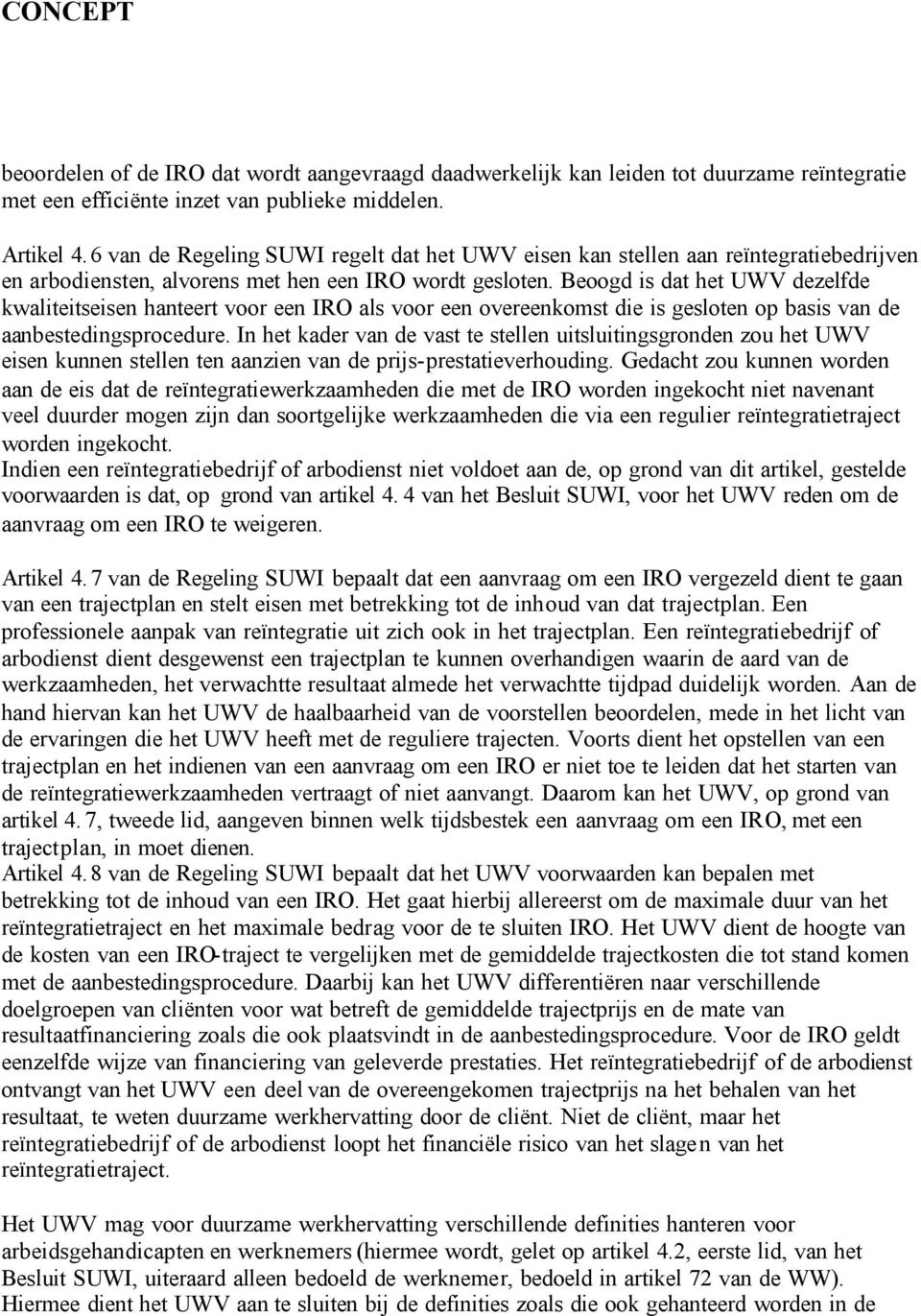 Beoogd is dat het UWV dezelfde kwaliteitseisen hanteert voor een IRO als voor een overeenkomst die is gesloten op basis van de aanbestedingsprocedure.